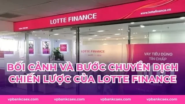 Bối cảnh và bước chuyển dịch chiến lược của lotte finance