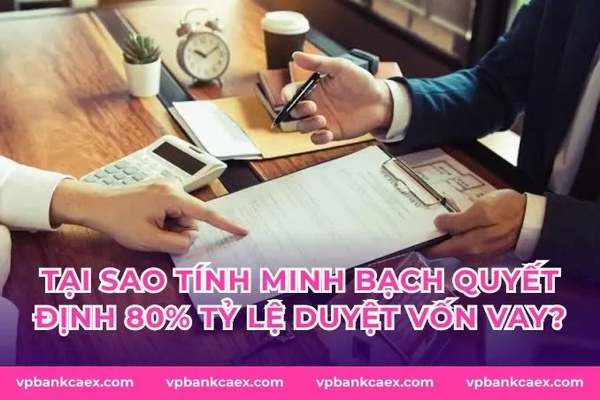 Tại sao tính minh bạch quyết định 80% tỷ lệ duyệt vốn vay?