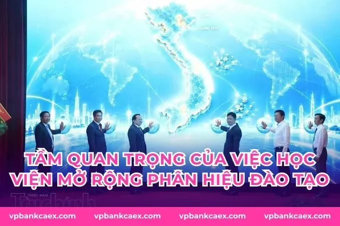 Tầm quan trọng của việc học viện mở rộng phân hiệu đào tạo