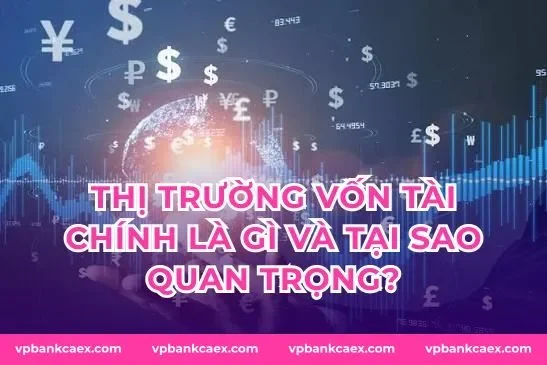 Thị trường vốn tài chính là gì và tại sao quan trọng?
