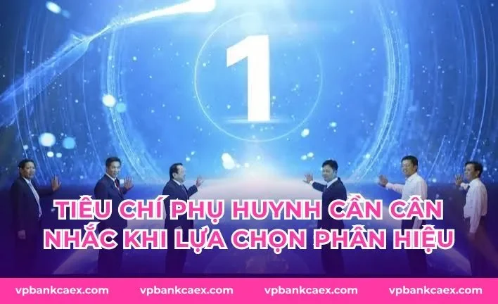 Tiêu chí phụ huynh cần cân nhắc khi lựa chọn phân hiệu